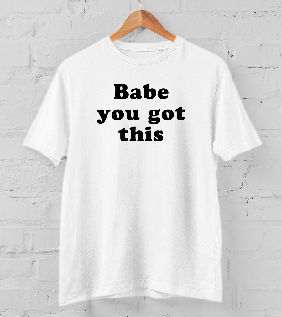 Yelyahbell Babe You Got This Empowerment Message T-Shirt