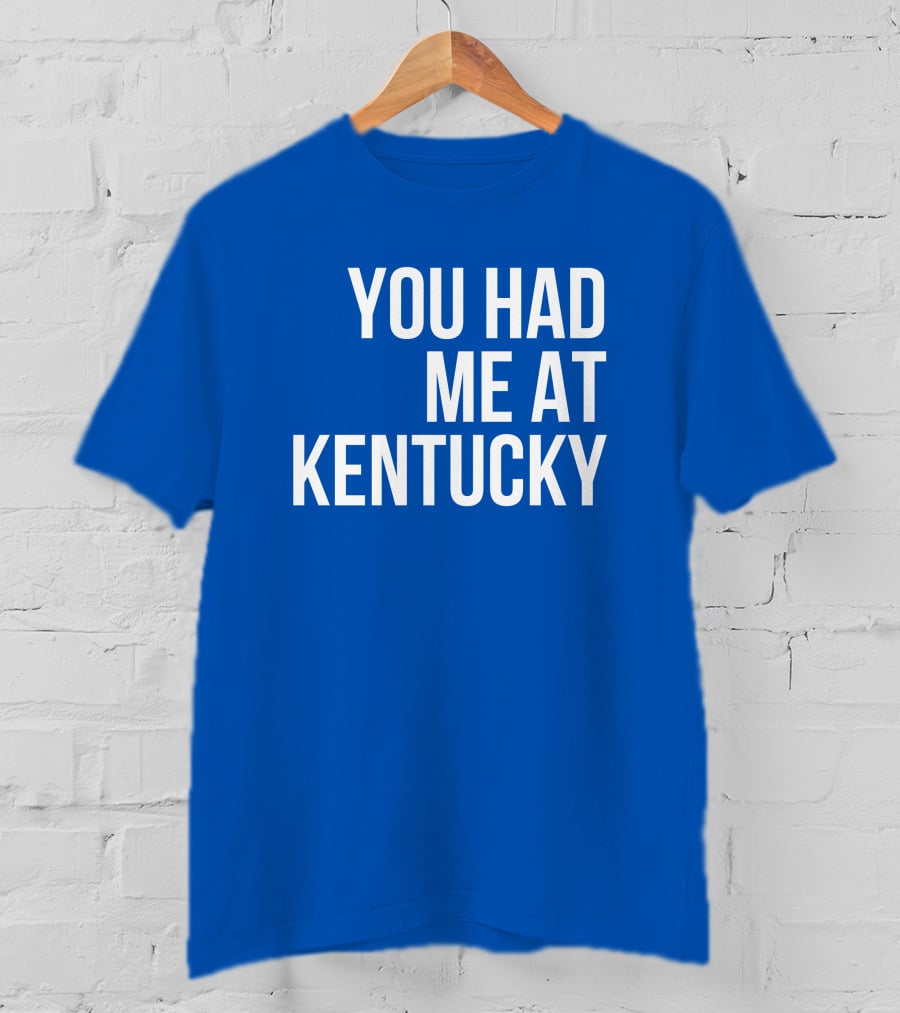 You Had Me At Kentucky Blue T-Shirt
