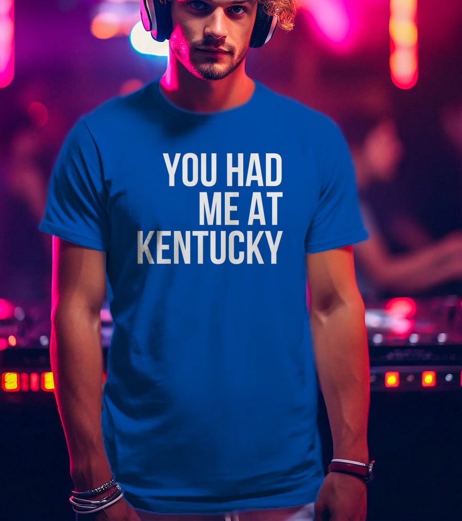 You Had Me At Kentucky Blue T-Shirt
