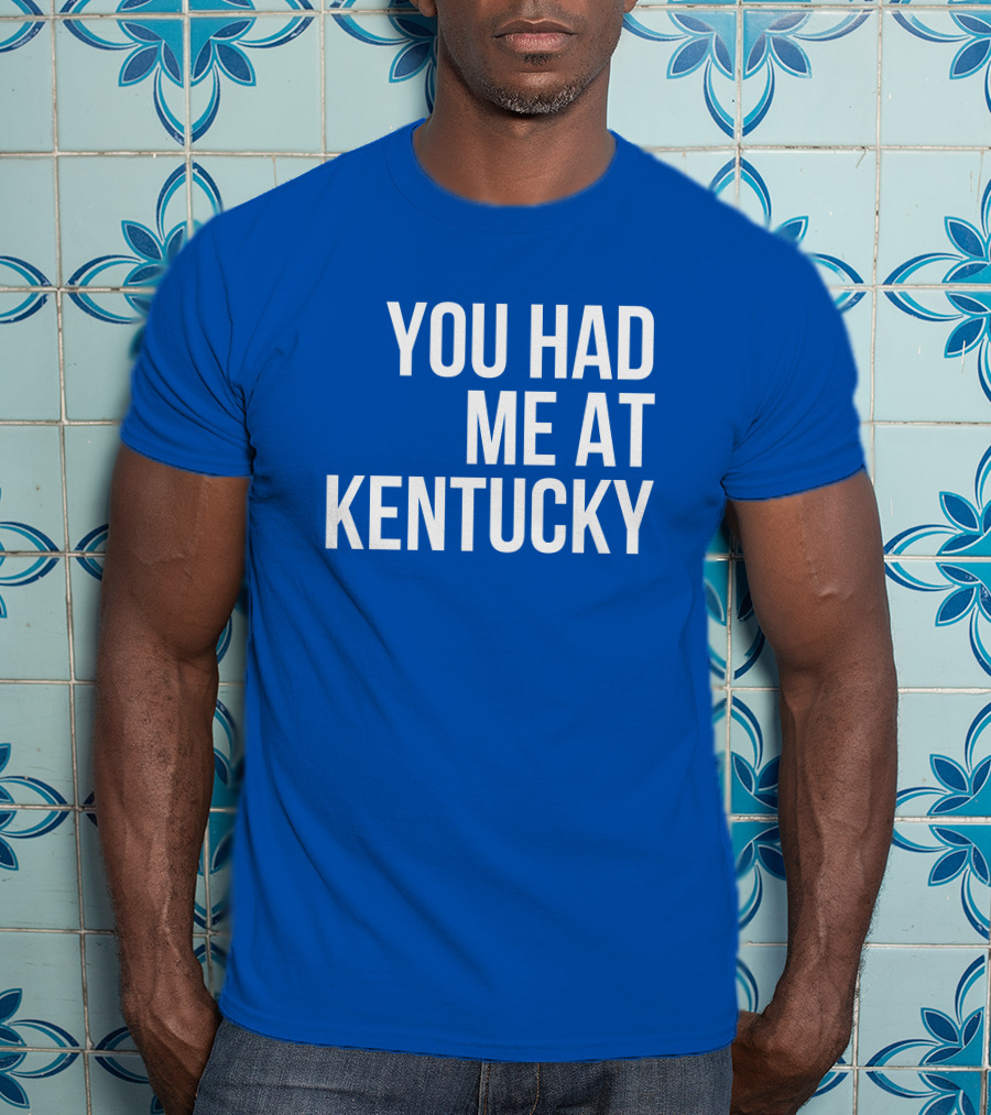 You Had Me At Kentucky Blue T-Shirt