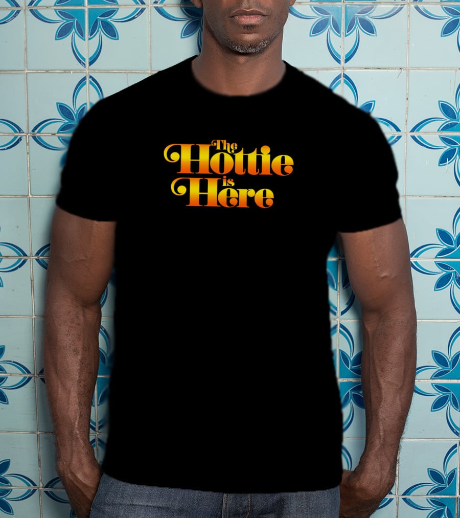 The Hottie Is Here T-Shirt