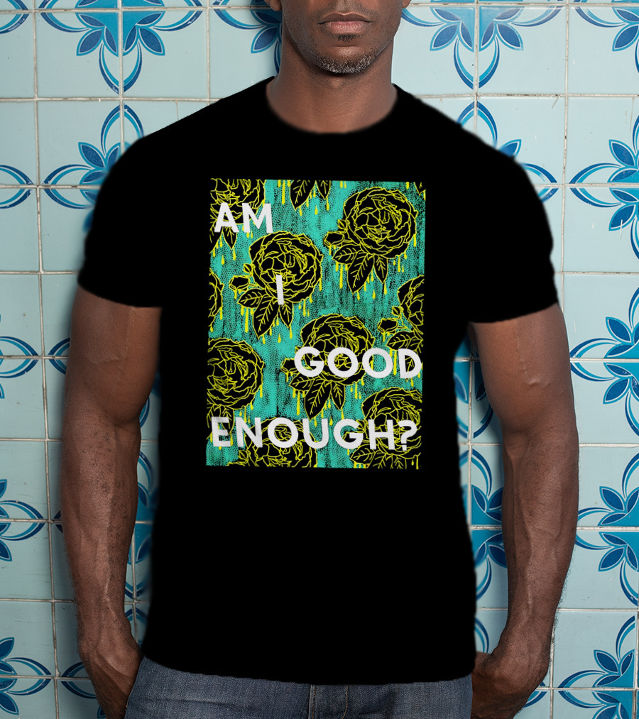 Am I Good Enough Tilian Merch Floral T-Shirt