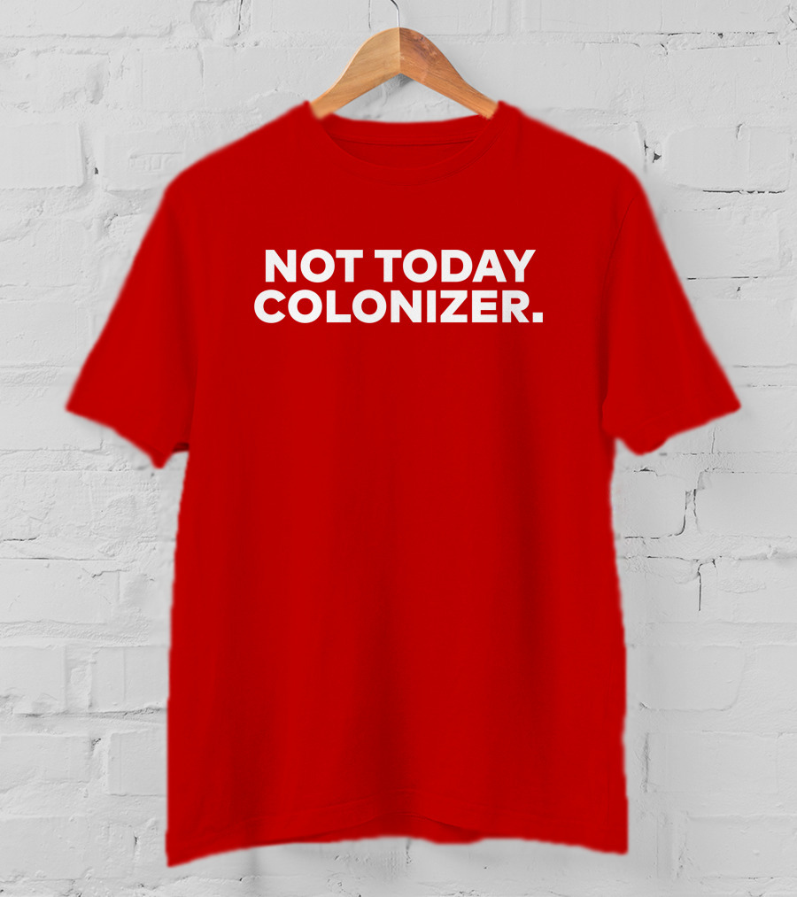 Not Today Colonizer Joy Henderson T-Shirt