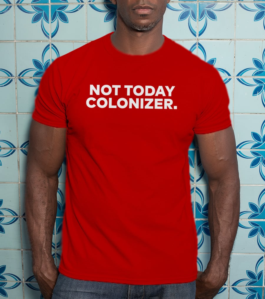 Not Today Colonizer Joy Henderson T-Shirt