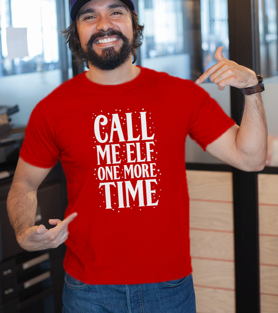 ​Call Me Elf One More Time Christmas Quote Humor T-Shirt