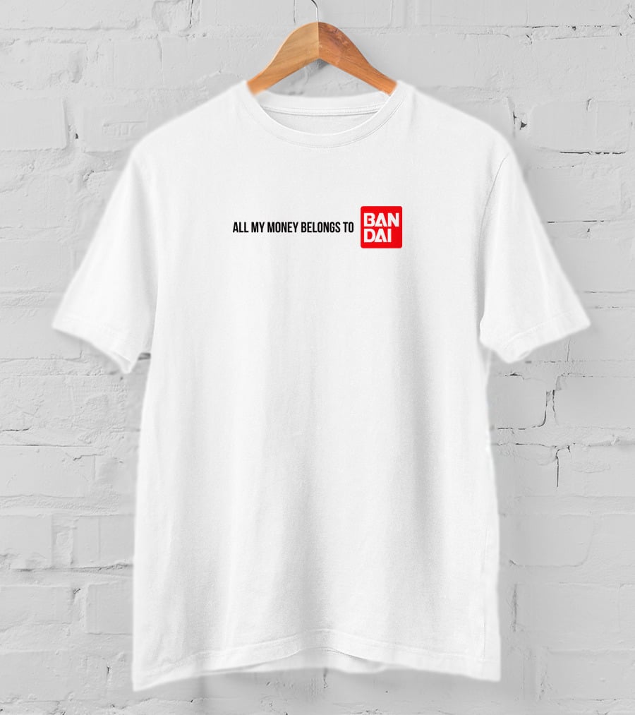 All My Money Belongs To Bandai T-Shirt