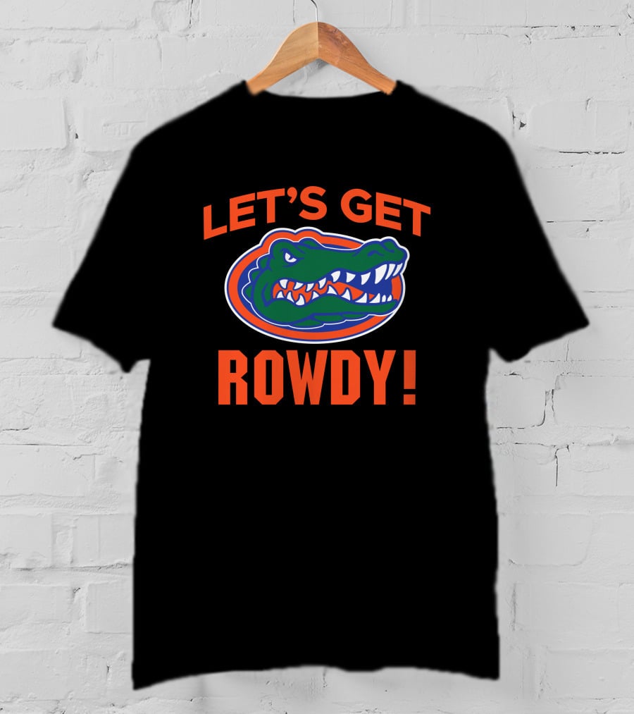 Let's Get Rowdy Florida Gators Go Gators T-Shirt
