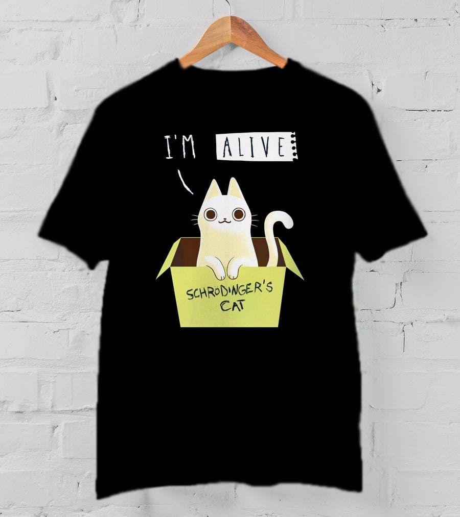 I'm Alive Schrödinger's Cat In Box Kristen Drury T-Shirt