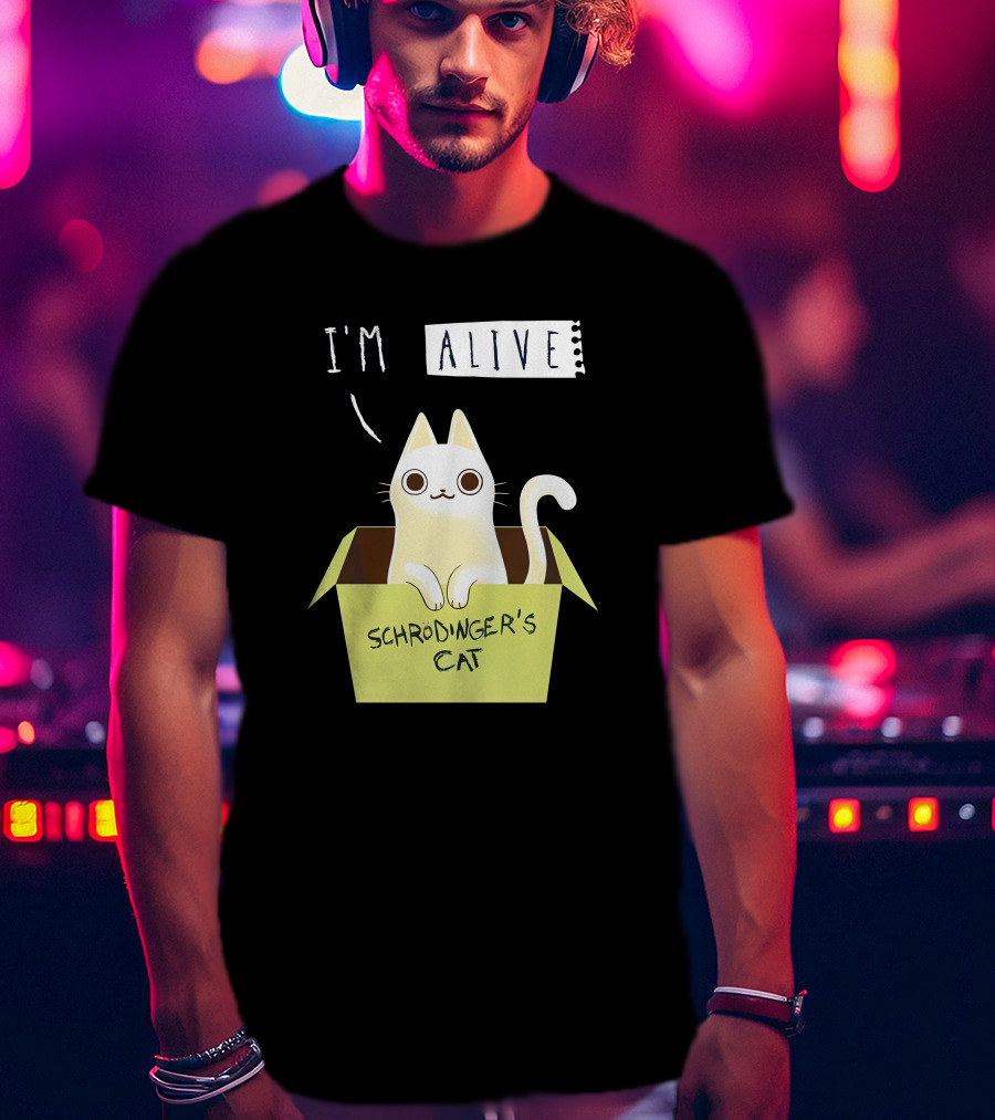I'm Alive Schrödinger's Cat In Box Kristen Drury T-Shirt