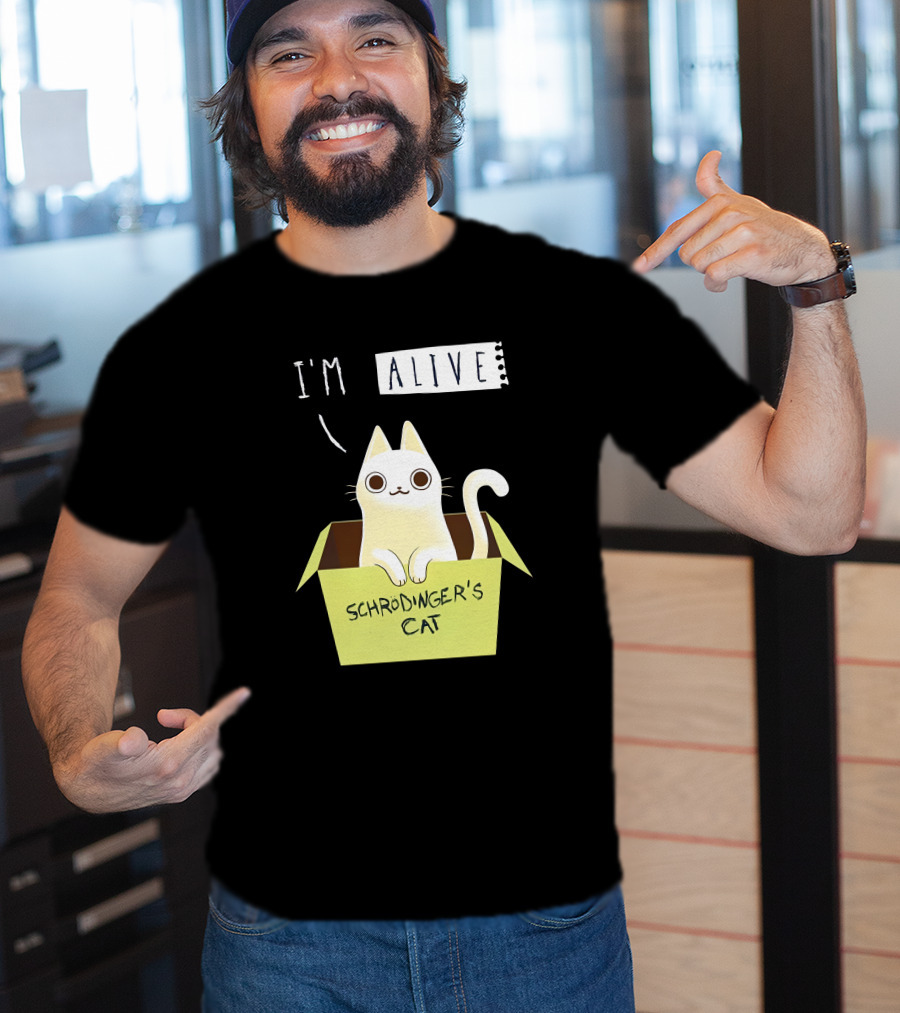 I'm Alive Schrödinger's Cat In Box Kristen Drury T-Shirt