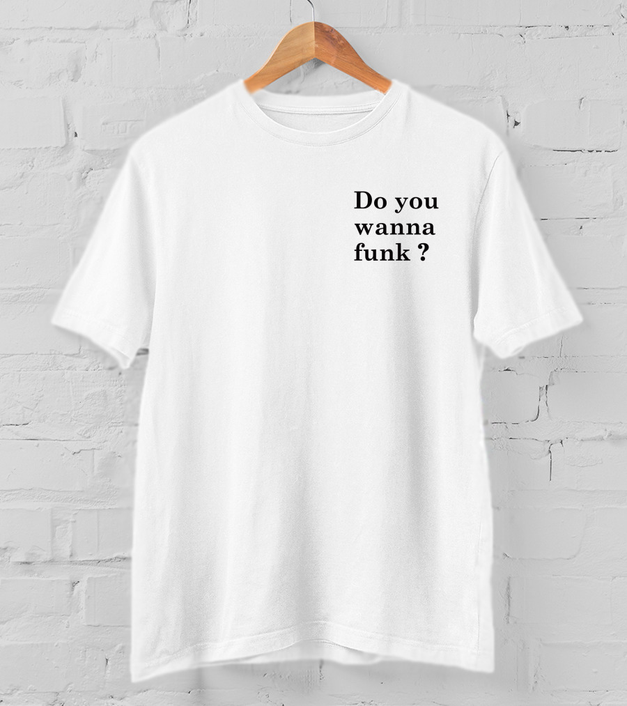 Do You Wanna Funk Jiac0re Phrase T-Shirt