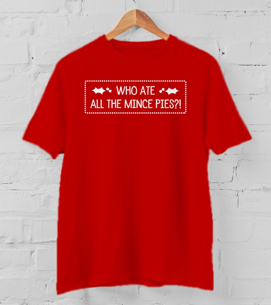 Who Ate All The Mince Pies Christmas Holly T-Shirt
