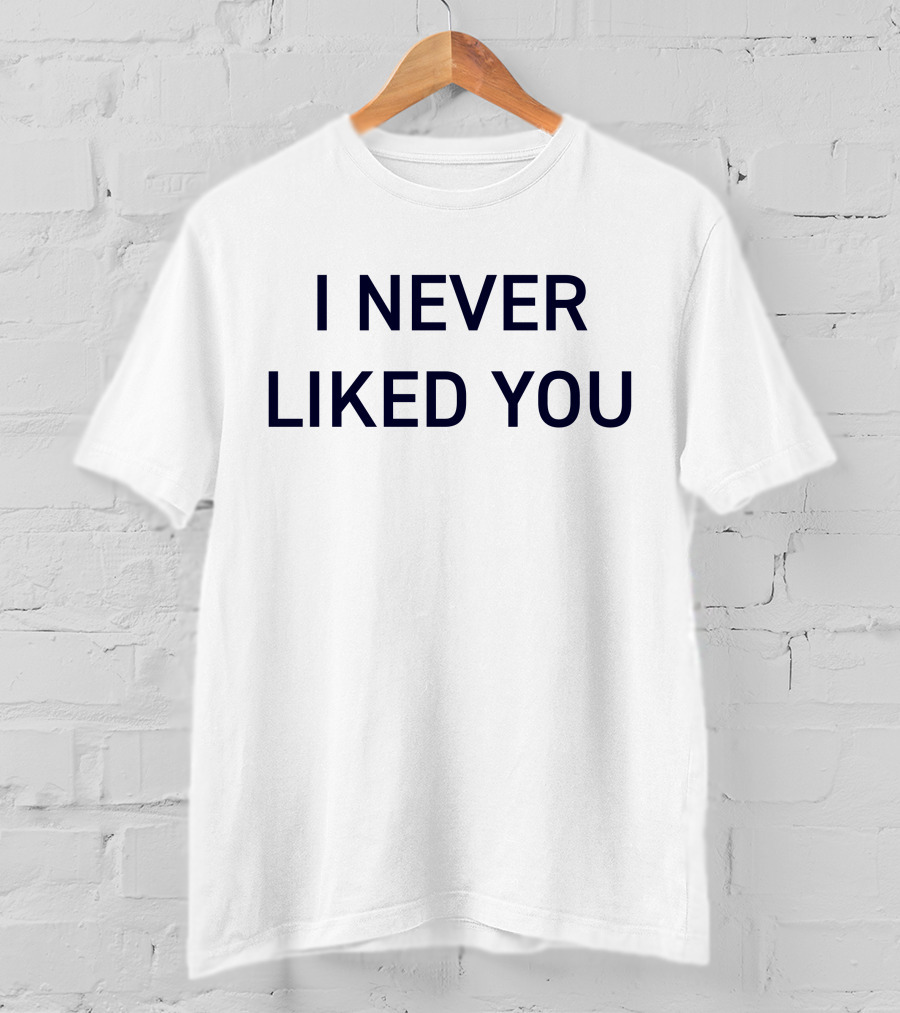 I Never Liked You JYR Text T-Shirt