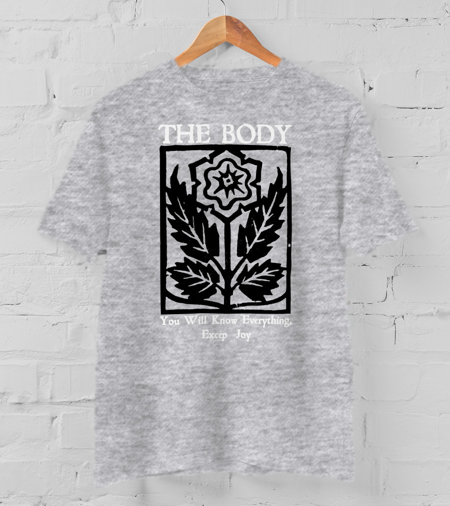 The Body You Will Know Everything Except Joy Flower Leaf Print T-Shirt