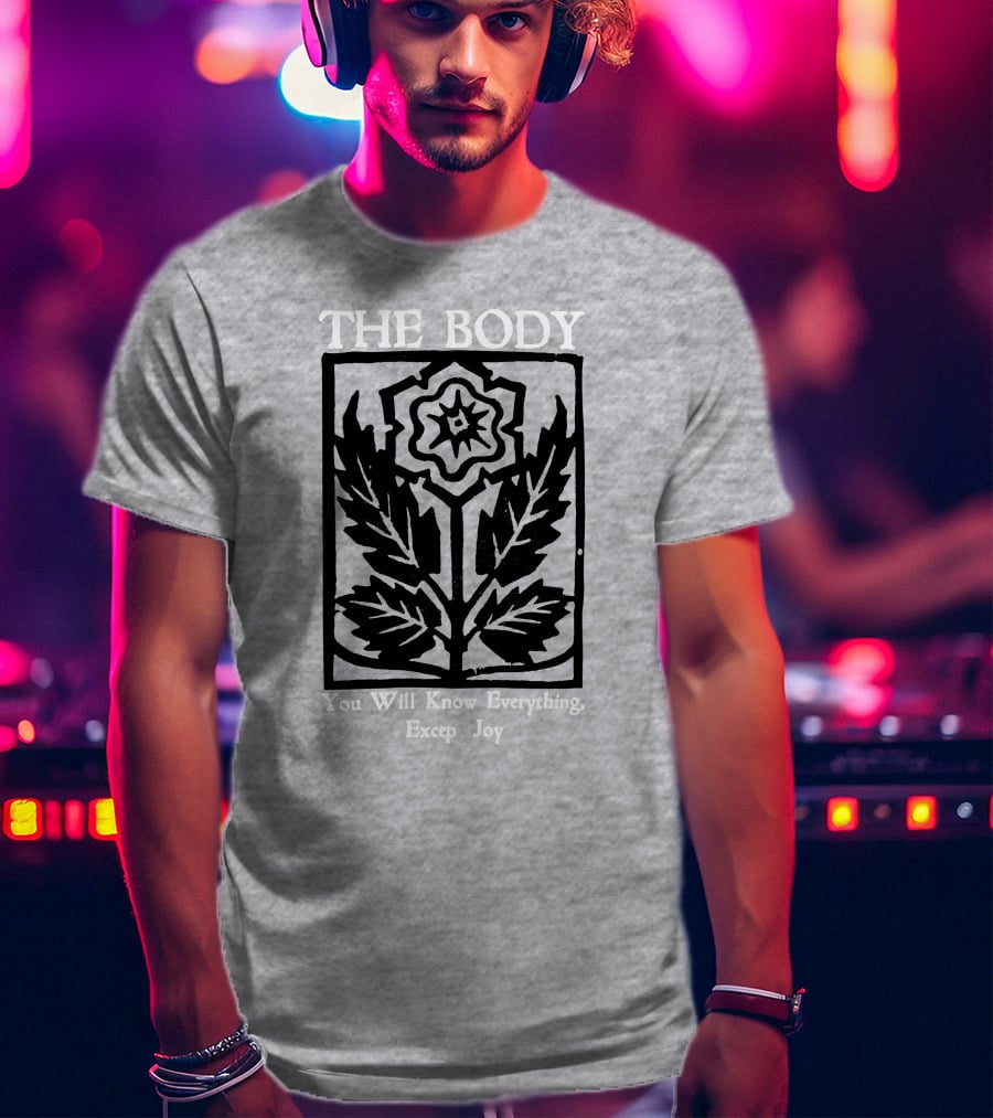 The Body You Will Know Everything Except Joy Flower Leaf Print T-Shirt