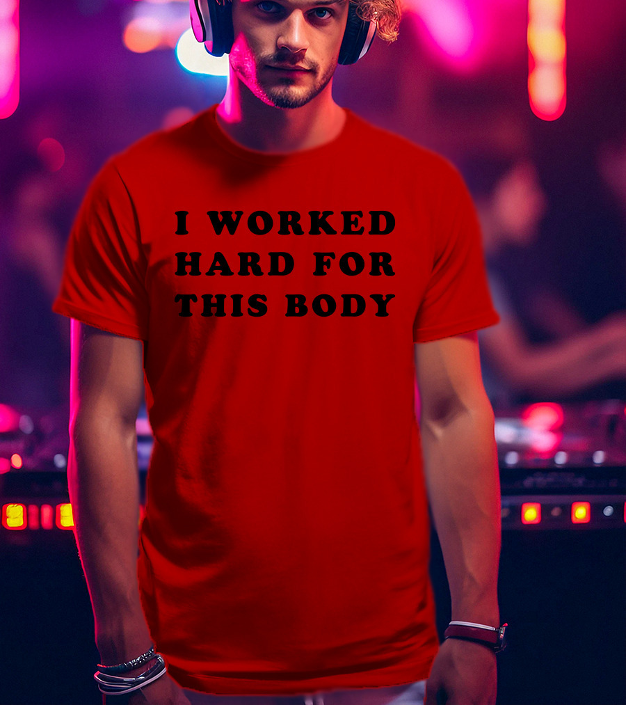 Lars Frederiksen I Worked Hard For This Body T-Shirt