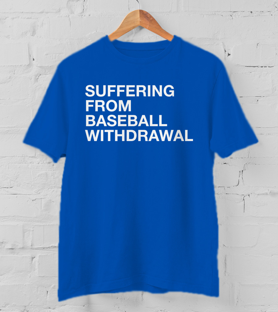 Suffering From Baseball Withdrawal T-Shirt