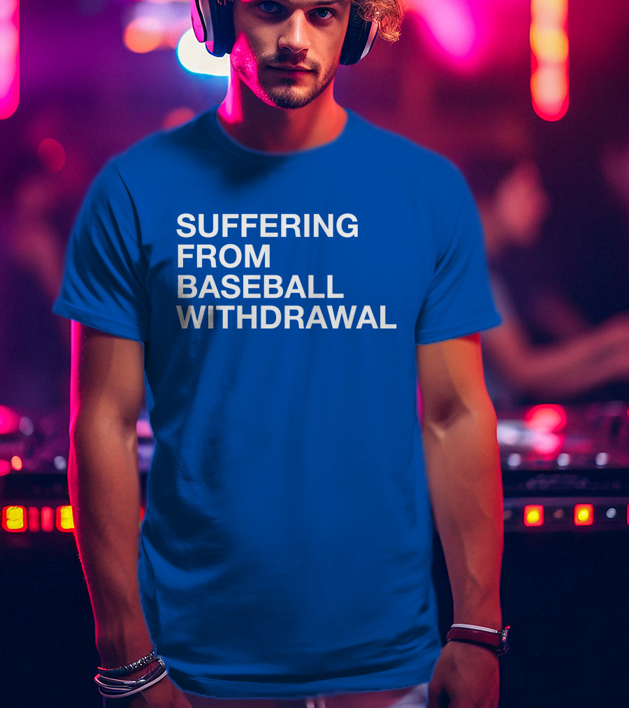 Suffering From Baseball Withdrawal T-Shirt