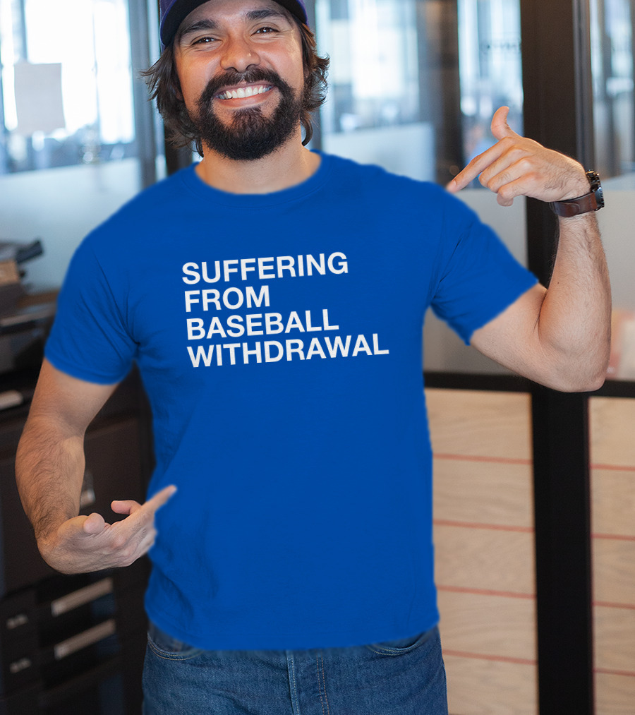 Suffering From Baseball Withdrawal T-Shirt