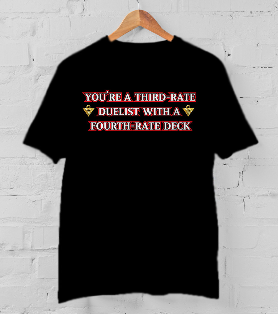 You're A Third-Rate Duelist With A Fourth-Rate Deck Xvaporeonn Yugioh T-Shirt