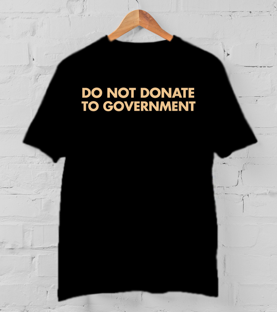 Adam Adli Do Not Donate To Government T-Shirt