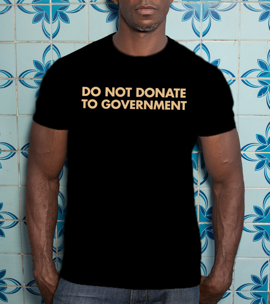 Adam Adli Do Not Donate To Government T-Shirt