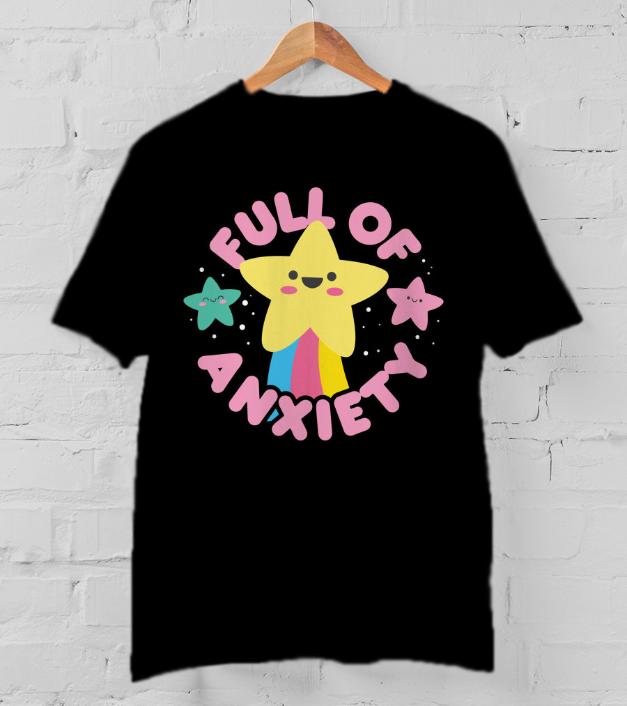 Full Of Anxiety Star And Happy Stars T-Shirt