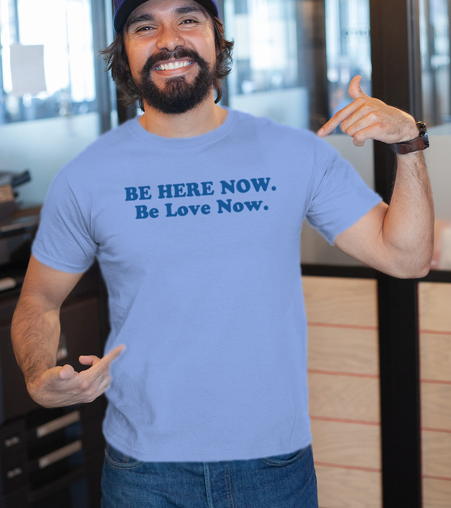 Ram Dass Be Here Now Be Love Now Blue Text T-Shirt