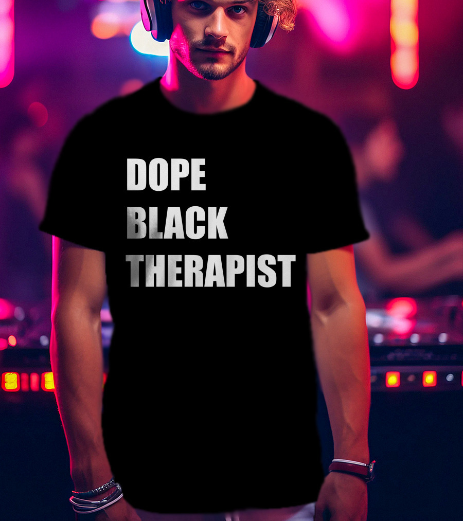 Conspiracylife Dope Black Therapist Empowerment T-Shirt