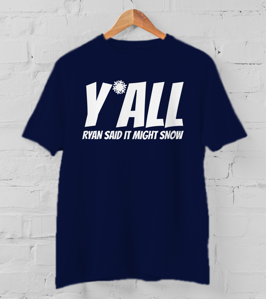Ryan Hall Y'all Ryan Said It Might Snow Snowflake Y'all T-Shirt