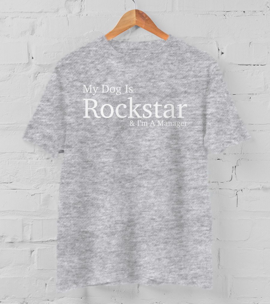 Eri My Dog Is Rockstar And I'm A Manager T-Shirt