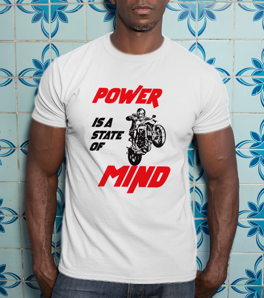 Power Is A State Of Mind Motorcycle Daredevil Stunt T-Shirt