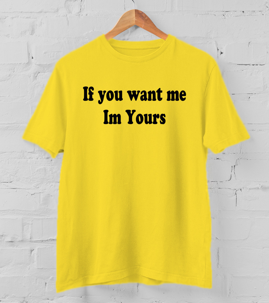 If You Want Me I'm Yours Hilmaklintaf T-Shirt