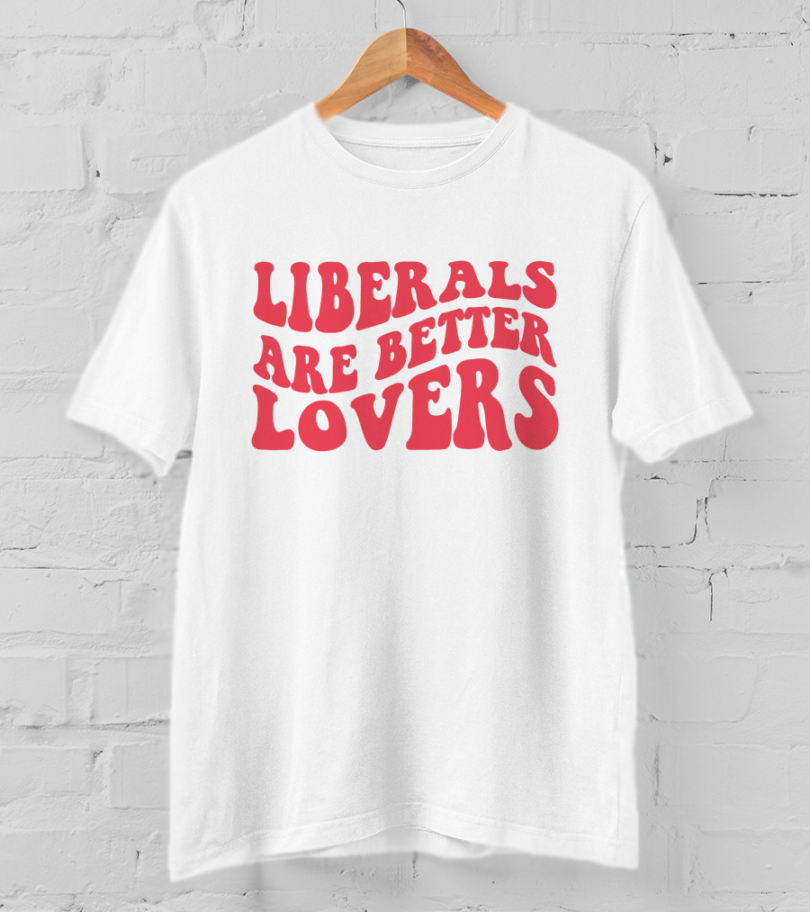 Liberals Are Better Lovers Bluewave T-Shirt