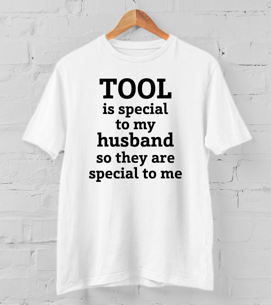 TOOL Is Special To My Husband So They Are Special To Me Tool Band T-Shirt