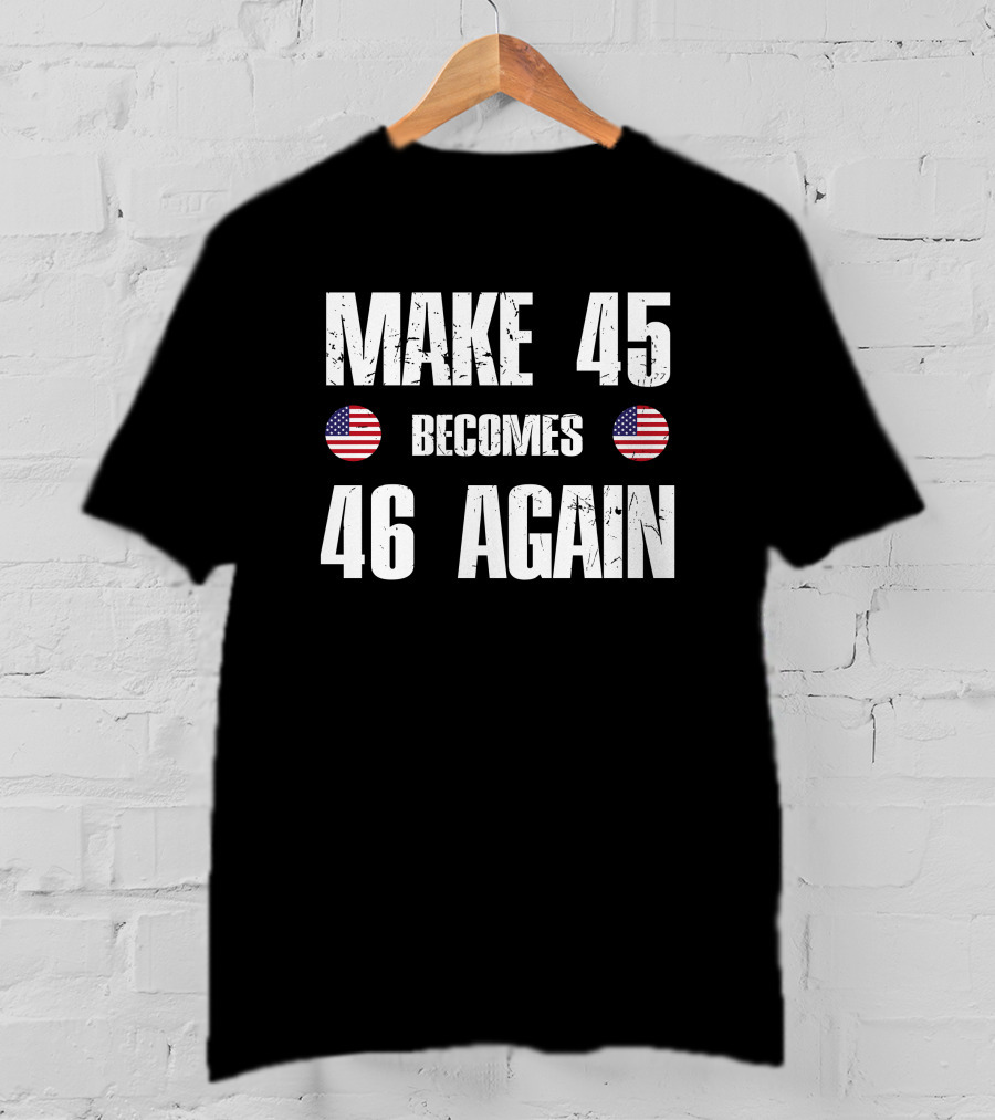 Make 45 Becomes 46 Again American Flag T-Shirt