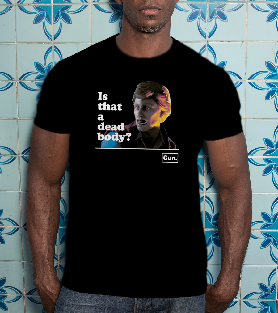 Gun Interactive Store Is That A Dead Body Chadwut Weskeltner T-Shirt