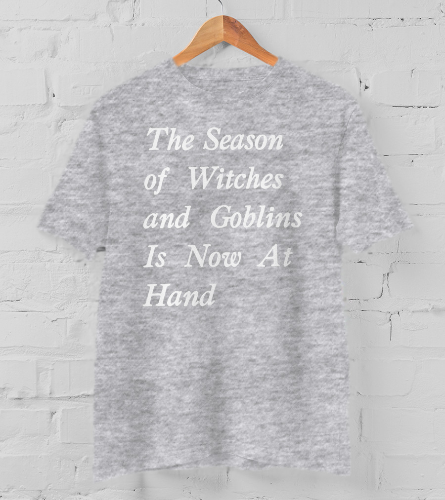 Void Merch Season Of Witches And Goblins Is Now At Hand Mallory O'Meara T-Shirt