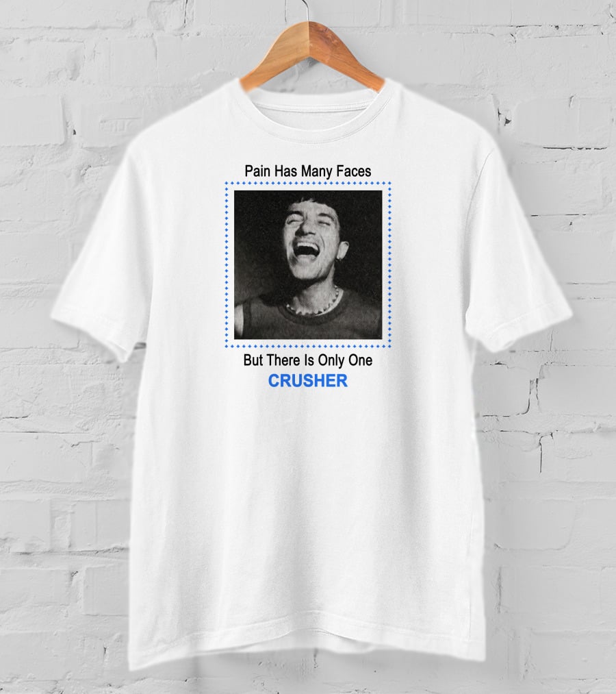Pain Has Many Faces But There Is Only One CRUSHER T-Shirt