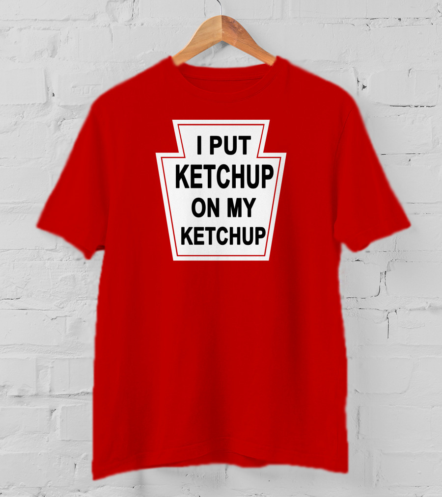 New Yorker Store I Put Ketchup On My Ketchup Red Keystone T-Shirt