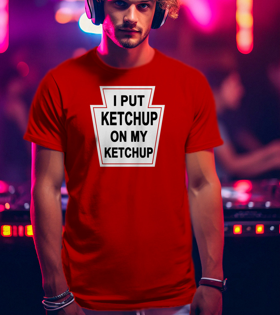 New Yorker Store I Put Ketchup On My Ketchup Red Keystone T-Shirt