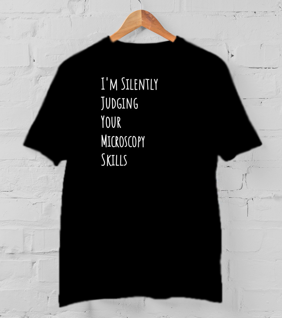 I'm Silently Judging Your Microscopy Skills T-Shirt