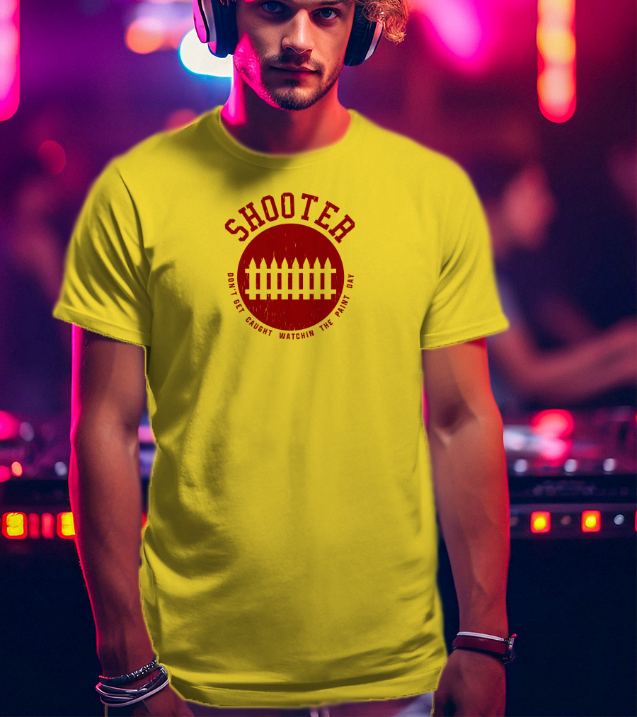 Shooter Don't Get Caught Watchin The Paint Dry T-Shirt