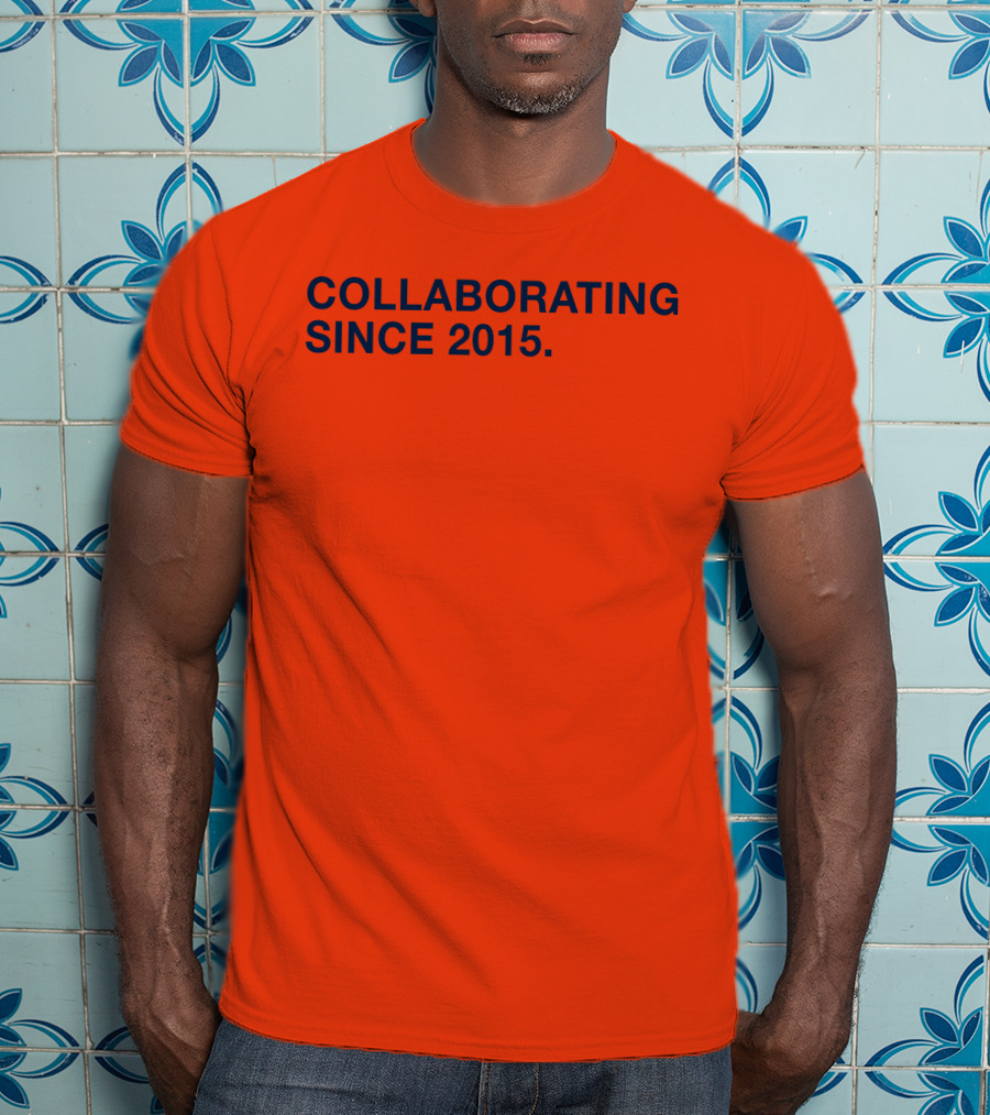 Collaborating Since 2015 T-Shirt