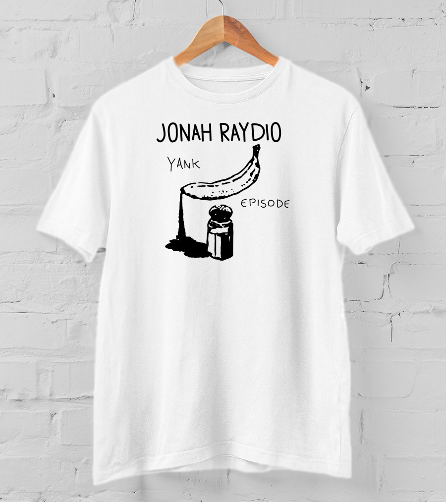 Jonah Raydio Yank Episodebanana T-Shirt