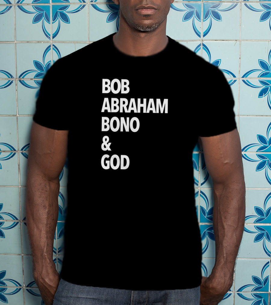 Bob Abraham Bono And God Text T-Shirt