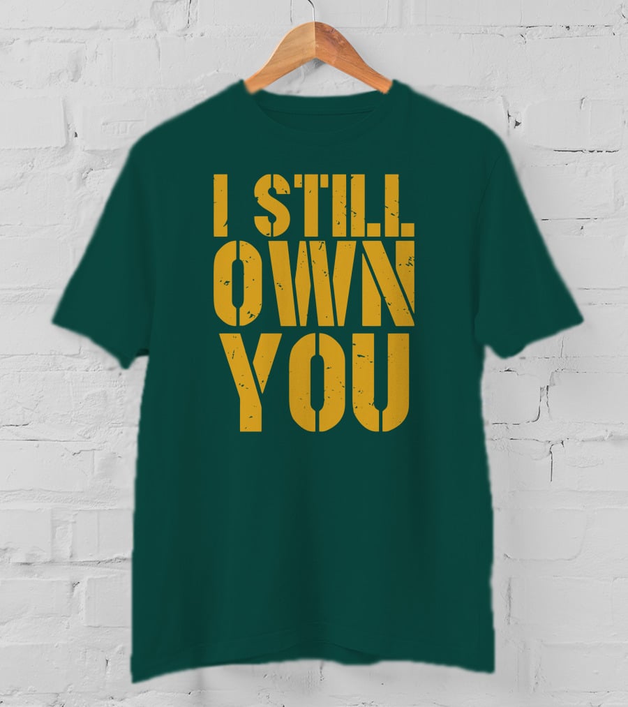 I Still Own You Eric Hubbs Green Bay Packers Football Rivalry T-Shirt