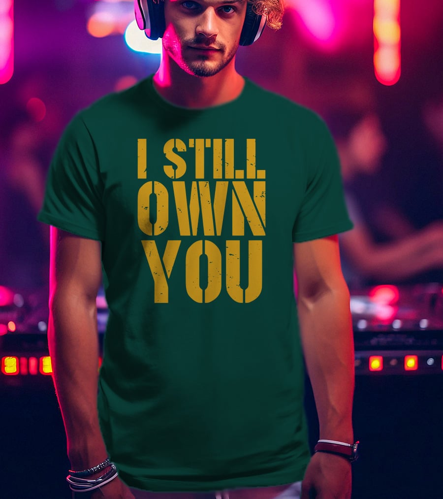I Still Own You Eric Hubbs Green Bay Packers Football Rivalry T-Shirt