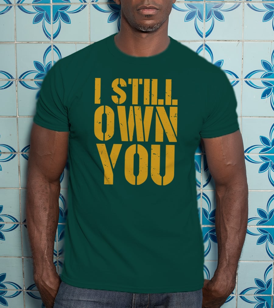 I Still Own You Eric Hubbs Green Bay Packers Football Rivalry T-Shirt