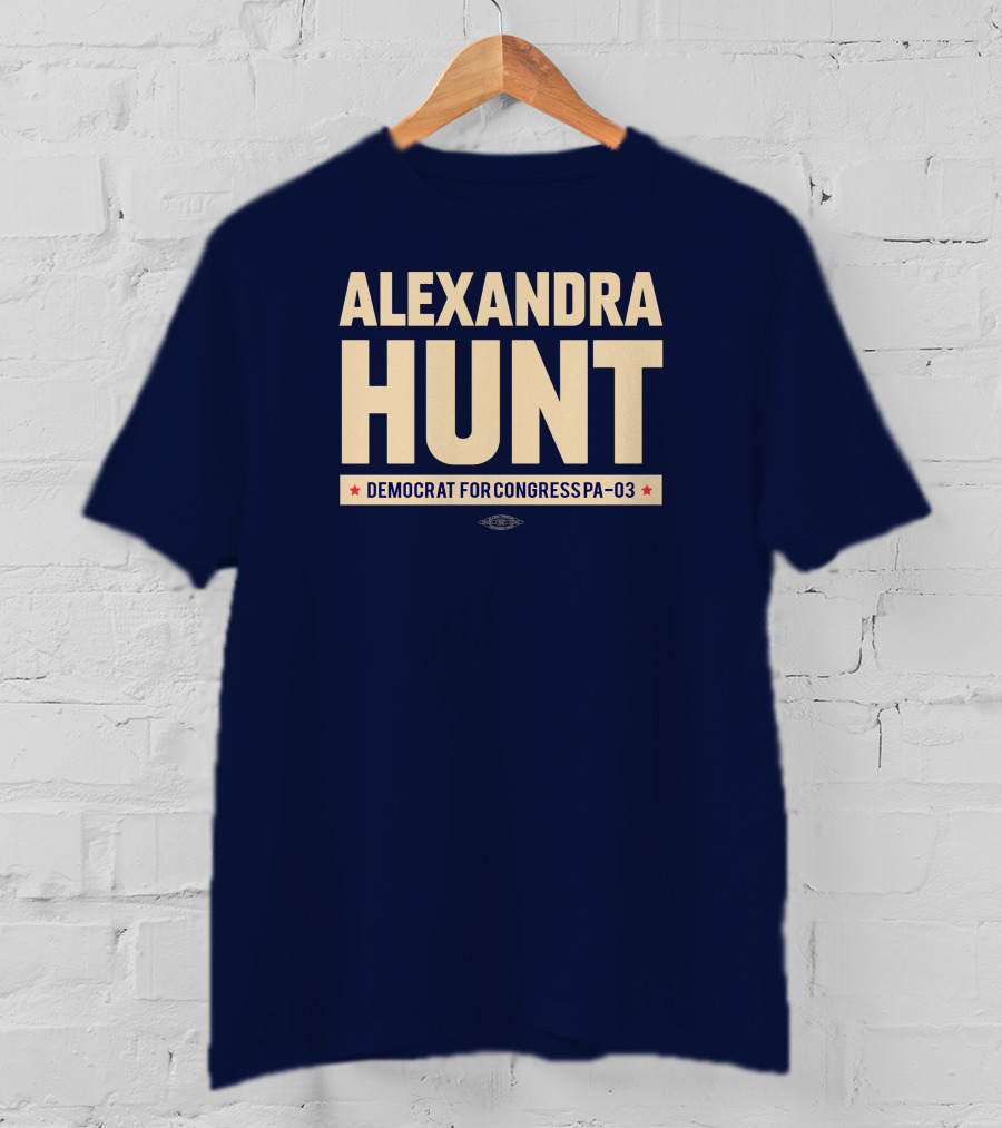 Alexandra Hunt Democrat For Congress Pennsylvania District PA-03 T-Shirt